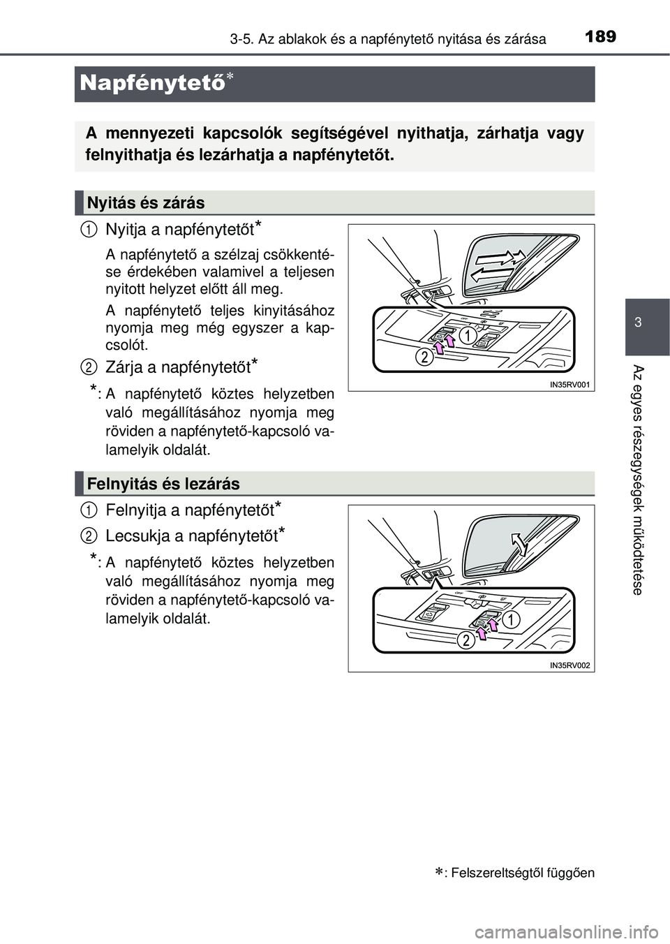 TOYOTA RAV4 2015  Kezelési útmutató (in Hungarian) 189
3
3-5. Az ablakok és a napfénytető nyitása és zárása
Az egyes részegységek m űködtetése
Napfénytető
Nyitja a napfénytet őt*
A napfénytető  a szélzaj csökkenté-
se érdekéb