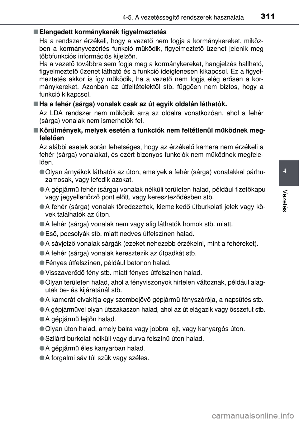 TOYOTA RAV4 2015 Kezelési útmutató (in Hungarian) 3114-5. A vezetéssegítő rendszerek használata
4
Vezetés
Elengedett kormánykerék figyelmeztetés
Ha a rendszer érzékeli, hogy a vezet ő nem fogja a kormánykereket, miköz-
ben a kormány TOYOTA RAV4 2015 Kezelési útmutató (in Hungarian) 3114-5. A vezetéssegítő rendszerek használata
4
Vezetés
Elengedett kormánykerék figyelmeztetés
Ha a rendszer érzékeli, hogy a vezet ő nem fogja a kormánykereket, miköz-
ben a kormány