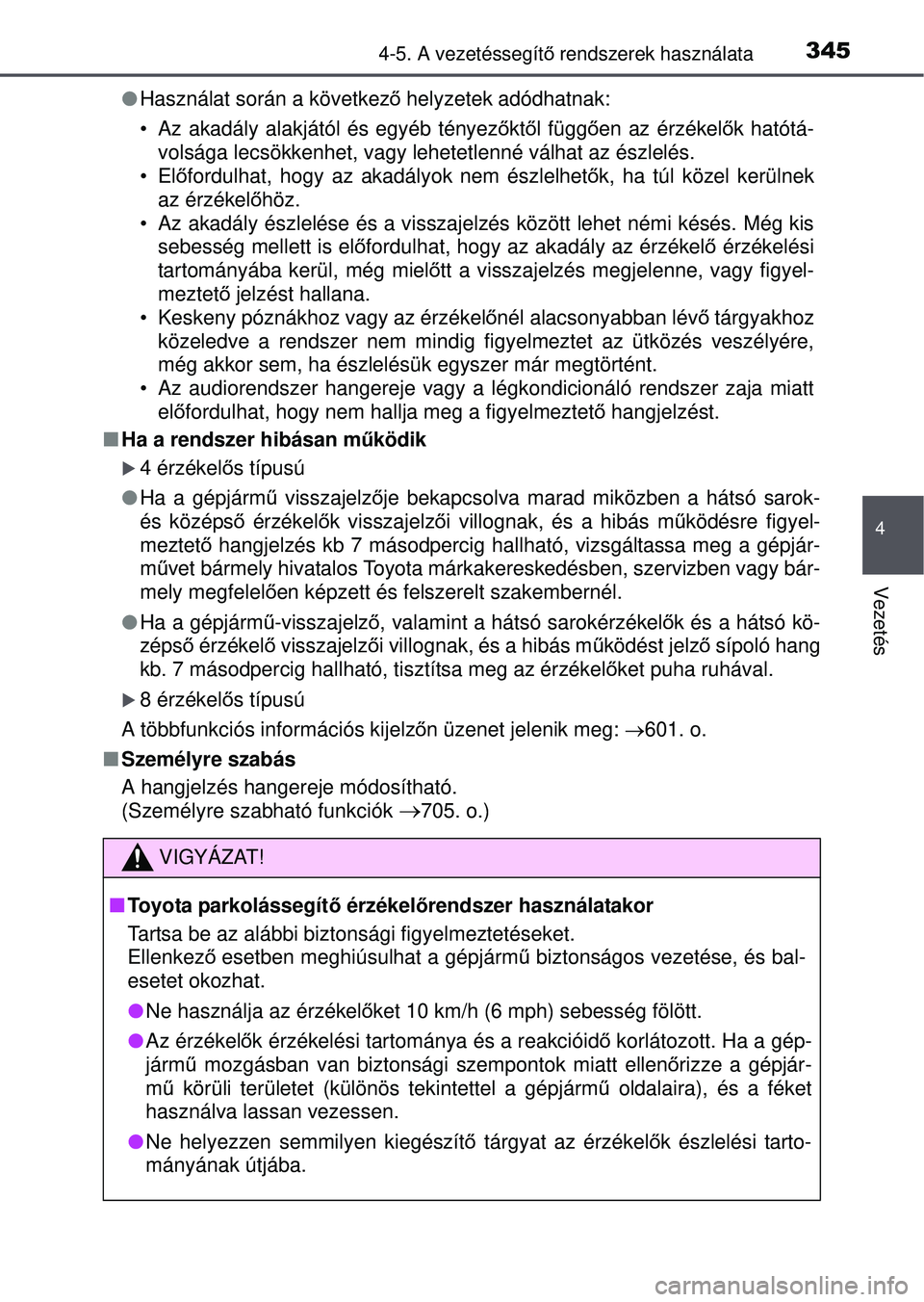 TOYOTA RAV4 2015  Kezelési útmutató (in Hungarian) 3454-5. A vezetéssegítő rendszerek használata
4
Vezetés
 Használat során a következ ő helyzetek adódhatnak:
• Az akadály alakjától és egyéb tényez őktő l függ ően az érzékel
