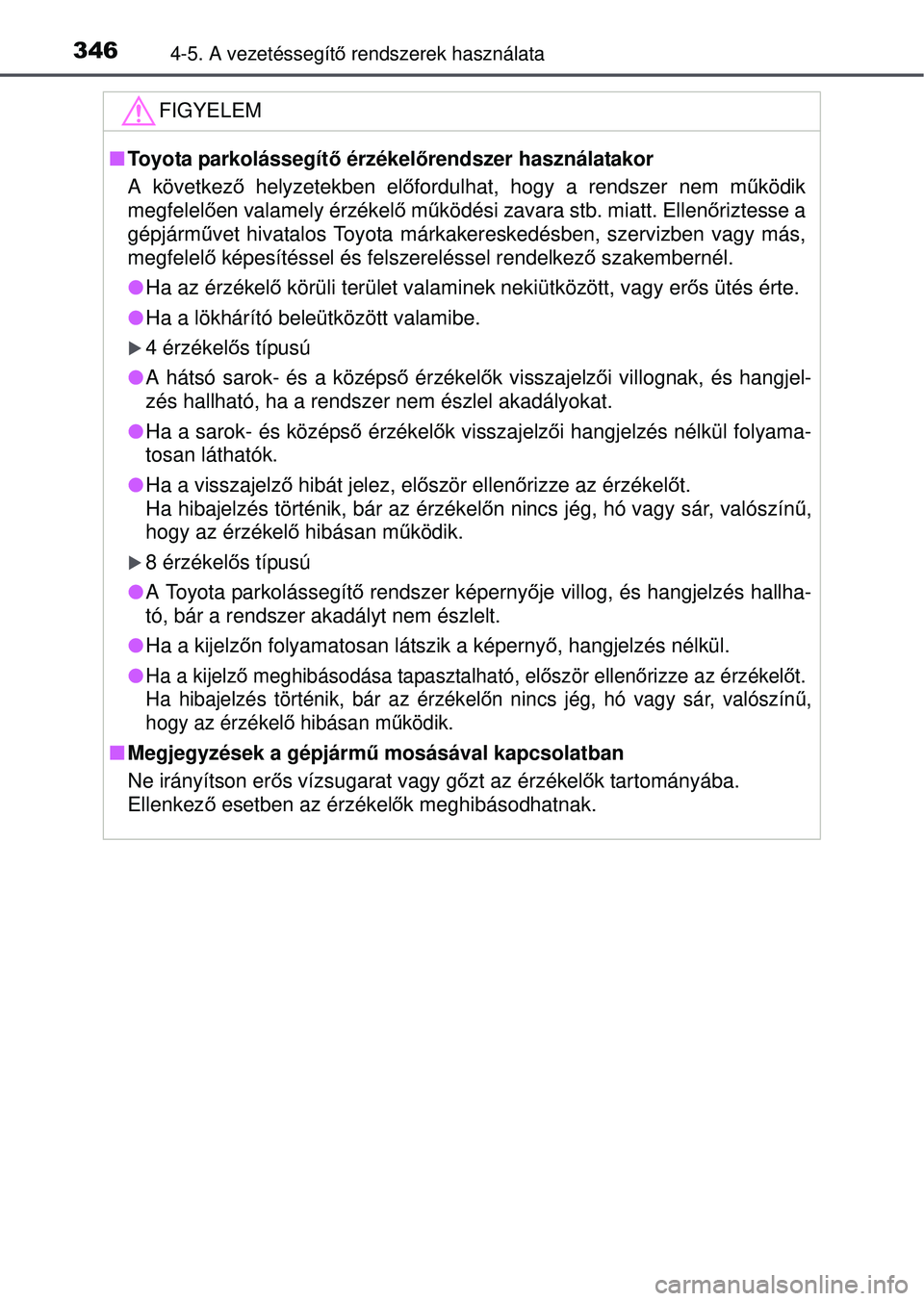 TOYOTA RAV4 2015  Kezelési útmutató (in Hungarian) 3464-5. A vezetéssegítő rendszerek használata
FIGYELEM
 Toyota parkolássegít ő érzékelőrendszer használatakor
A következ ő helyzetekben elő fordulhat, hogy a rendszer nem m űködik
m