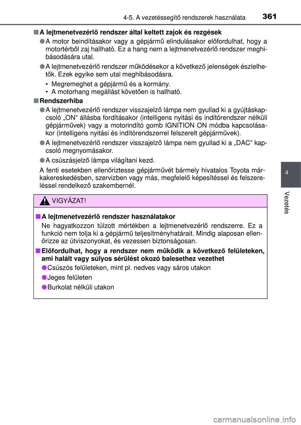 TOYOTA RAV4 2015  Kezelési útmutató (in Hungarian) 3614-5. A vezetéssegítő rendszerek használata
4
Vezetés
 A lejtmenetvezérl ő rendszer által keltett zajok és rezgések
 A motor beindításakor vagy a gépjárm ű elindulásakor el őf