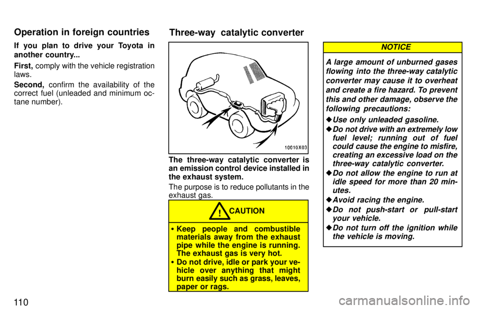 TOYOTA RAV4 1997  Owners Manual 11 0If you plan to drive your Toyota in 
another country... First,
 comply with the vehicle registration
laws. Second,  confirm the availability of the
correct fuel (unleaded and minimum oc- tane numb
