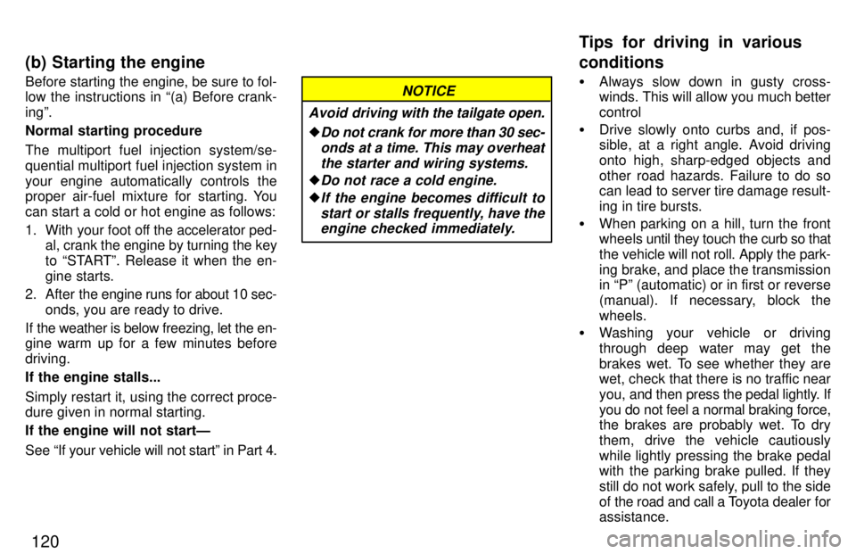 TOYOTA RAV4 1997  Owners Manual 120
Before starting the engine, be sure to fol- 
low the instructions in (a) Before crank- ingº. 
Normal starting procedure 
The multiport fuel injection system/se- 
quential multiport fuel injectio