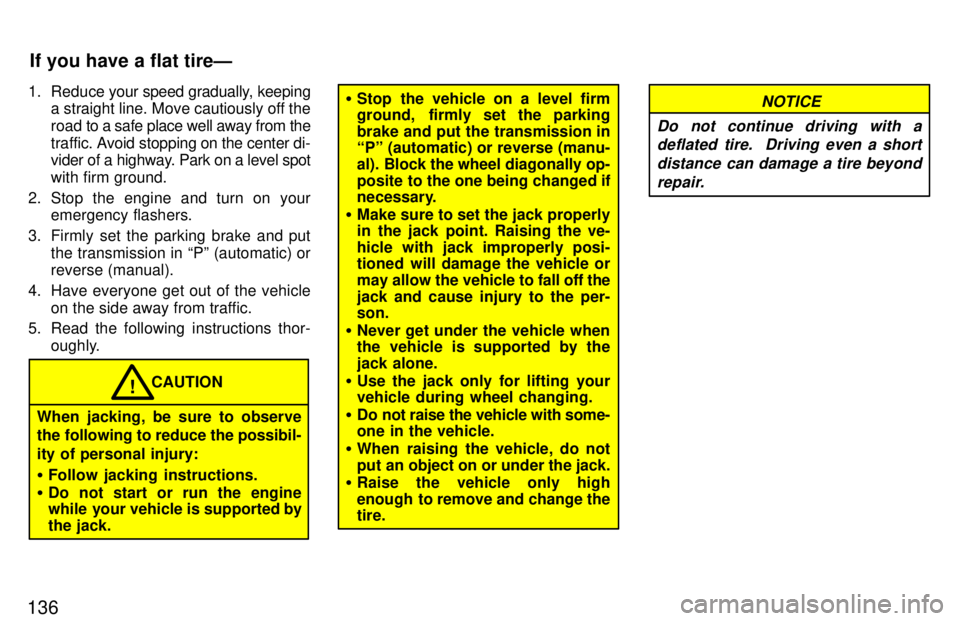 TOYOTA RAV4 1997  Owners Manual 1361. Reduce 
your speed gradually, keeping
a straight line. Move cautiously off the 
road to a  safe place well away from the
traf fic. Avoid stopping on the center di-
vider of a highway. Park on a 