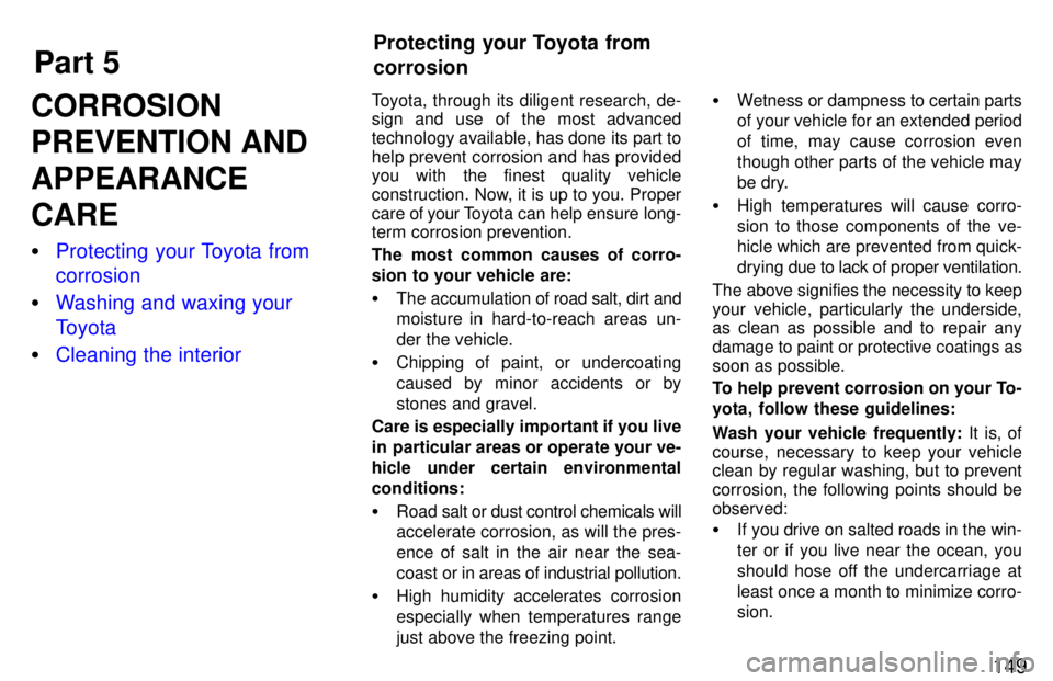 TOYOTA RAV4 1997  Owners Manual Part 5Protecting your Toyota from corrosion
149
CORROSION 
PREVENTION ANDAPPEARANCECARE �
Protecting your Toyota from corrosion
�Washing and waxing your 
Toyota
�Cleaning the interior
Toyota, through 