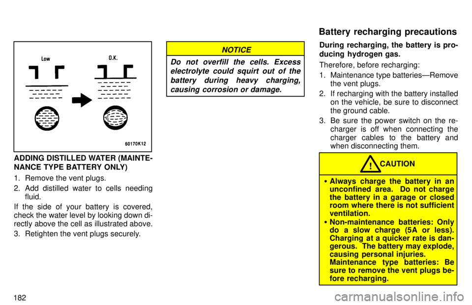 TOYOTA RAV4 1997 Owners Manual 182
ADDING DISTILLED WATER (MAINTE-
NANCE TYPE BATTERY ONLY)
1. Remove the vent plugs.
2. Add distilled water to cells needingfluid.
If the side of your battery is covered,
check the water level b TOYOTA RAV4 1997 Owners Manual 182
ADDING DISTILLED WATER (MAINTE-
NANCE TYPE BATTERY ONLY)
1. Remove the vent plugs.
2. Add distilled water to cells needingfluid.
If the side of your battery is covered,
check the water level b