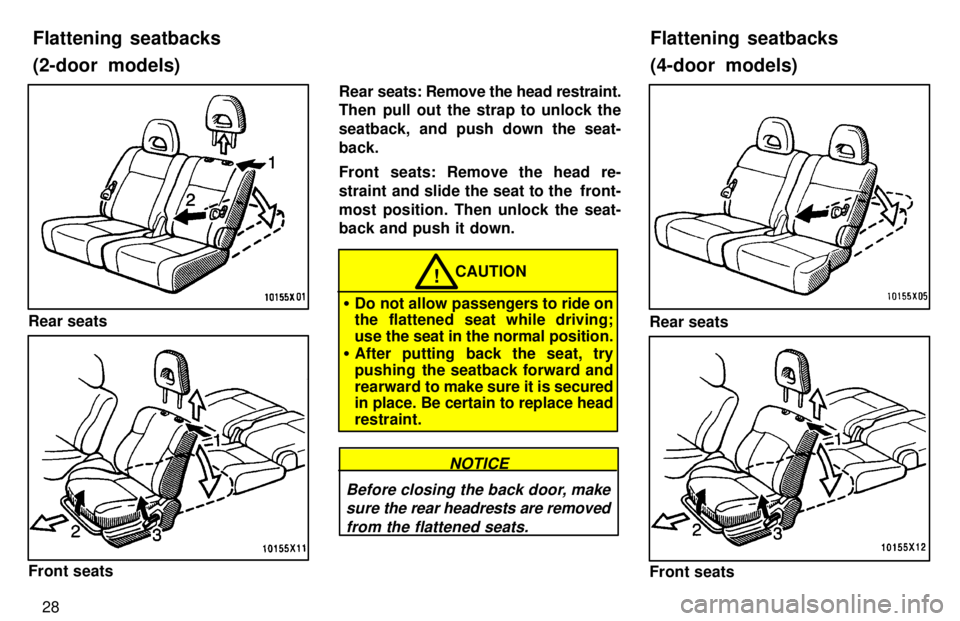 TOYOTA RAV4 1997  Owners Manual 28
Rear seats
Front seatsRear 
seats: Remove the head restraint.
Then pull out the strap to unlock the 
seatback, and push down the seat-back. 
Front seats: Remove the head re- 
straint and slide the 