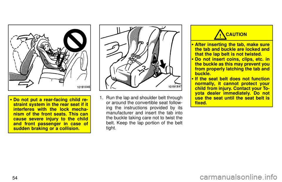 TOYOTA RAV4 1997  Owners Manual 54
�Do not put a rear-facing child re- 
straint system in the rear seat if it 
interferes with the lock mecha- 
nism of the front seats. This can 
cause severe injury to the child
and front passenger 