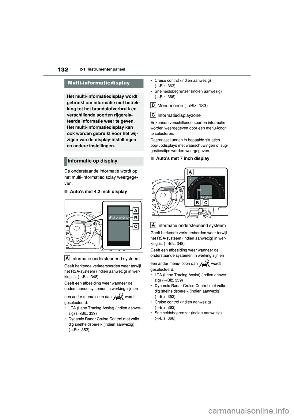 TOYOTA RAV4 HYBRID 2021  Instructieboekje (in Dutch) 1322-1. Instrumentenpaneel
De onderstaande informatie wordt op 
het multi-informatiedisplay weergege-
ven.
■Autos met 4,2 inch displayInformatie ondersteunend systeem
Geeft herkende verkeersborden 