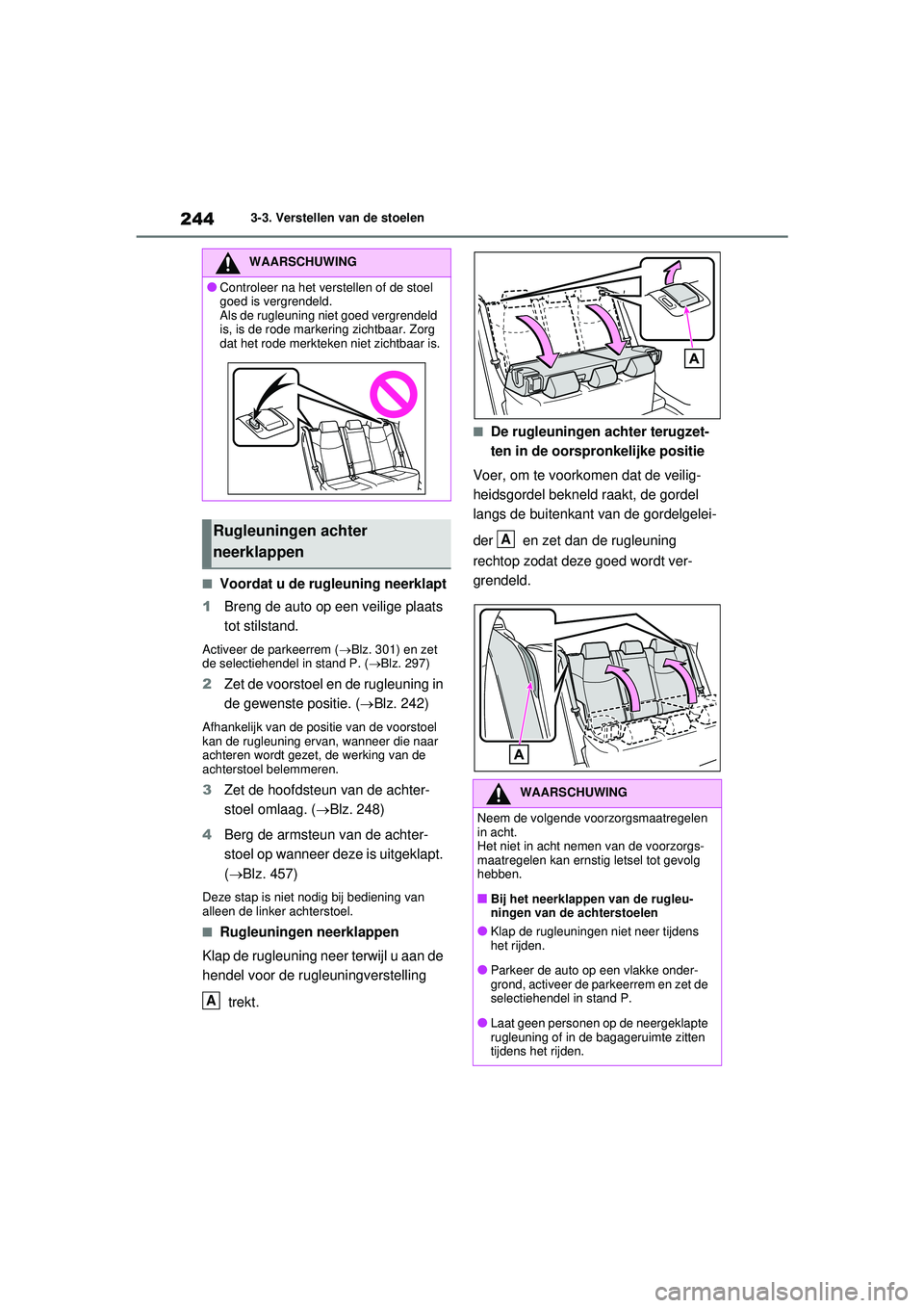 TOYOTA RAV4 HYBRID 2021  Instructieboekje (in Dutch) 2443-3. Verstellen van de stoelen
■Voordat u de rugleuning neerklapt
1 Breng de auto op een veilige plaats 
tot stilstand.
Activeer de parkeerrem ( Blz. 301) en zet 
de selectiehendel in stand P.