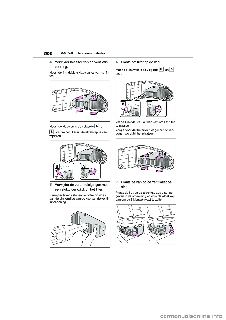 TOYOTA RAV4 HYBRID 2021  Instructieboekje (in Dutch) 5006-3. Zelf uit te voeren onderhoud
4Verwijder het filter van de ventilatie-
opening.
Neem de 4 middelste klauwen los van het fil-
ter.
Neem de klauwen in de volgorde   en 
 los om het filter uit de 