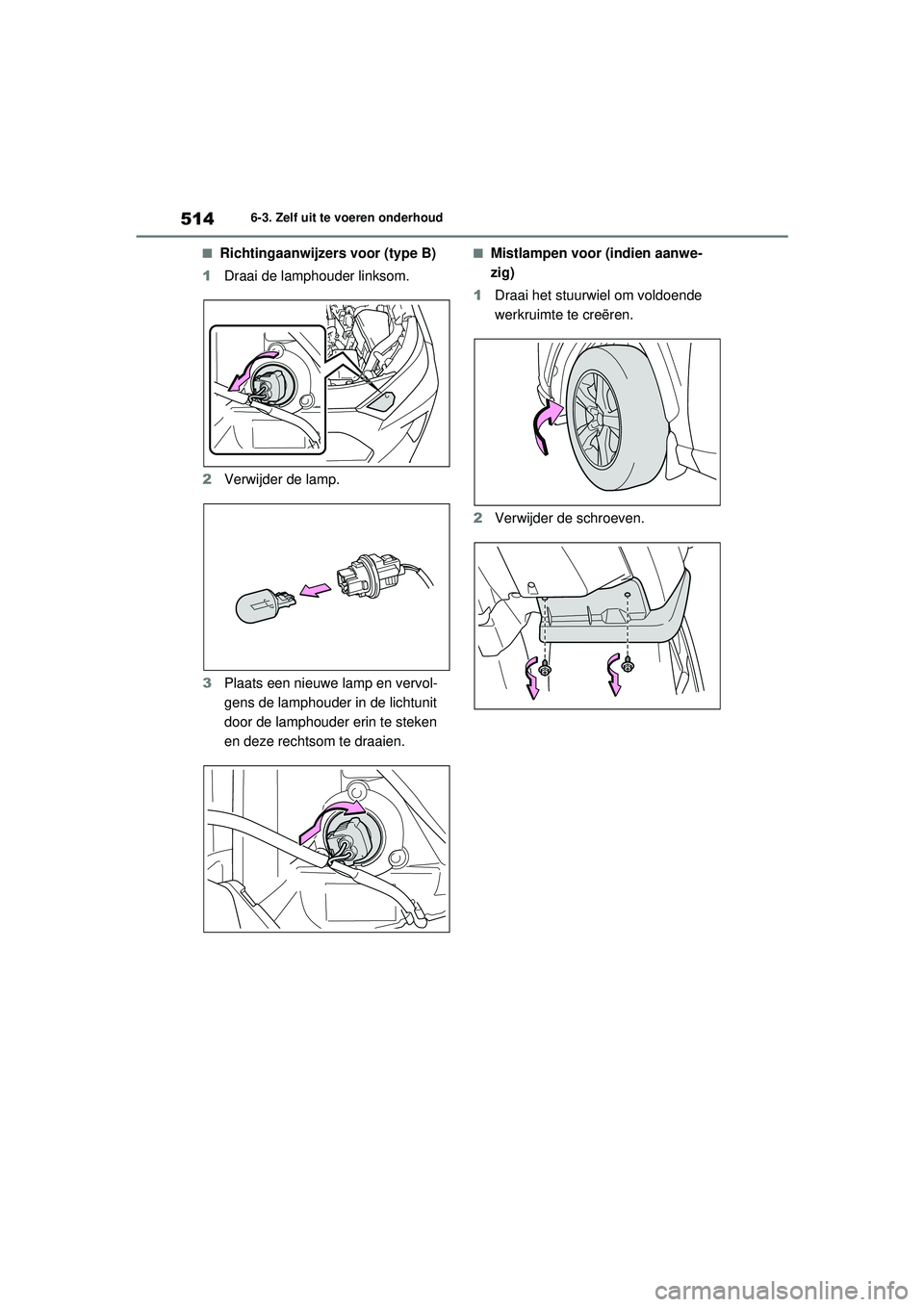 TOYOTA RAV4 HYBRID 2021  Instructieboekje (in Dutch) 5146-3. Zelf uit te voeren onderhoud
■Richtingaanwijzers voor (type B)
1 Draai de lamphouder linksom.
2 Verwijder de lamp.
3 Plaats een nieuwe lamp en vervol-
gens de lamphouder in de lichtunit 
doo