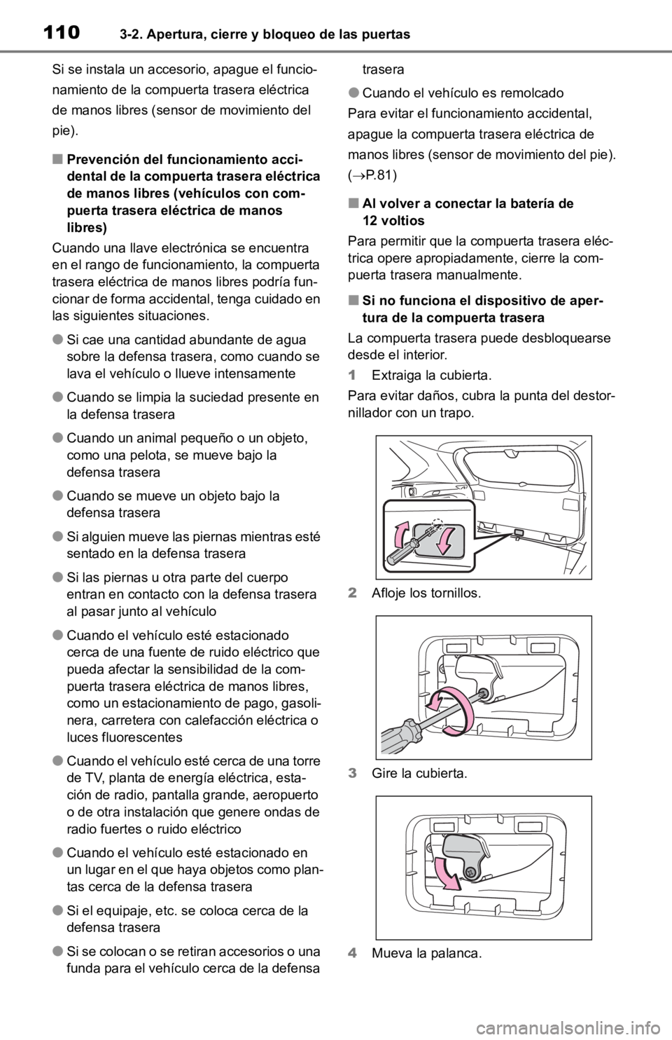 TOYOTA RAV4 HYBRID 2019 Manual del propietario (in Spanish) 1103-2. Apertura, cierre y bloqueo de las puertas
Si se instala un accesorio, apague el funcio-
namiento de la compuerta trasera eléctrica
de manos libres (sensor de movimiento del
pie).
■Prevenc TOYOTA RAV4 HYBRID 2019 Manual del propietario (in Spanish) 1103-2. Apertura, cierre y bloqueo de las puertas
Si se instala un accesorio, apague el funcio-
namiento de la compuerta trasera eléctrica
de manos libres (sensor de movimiento del
pie).
■Prevenc