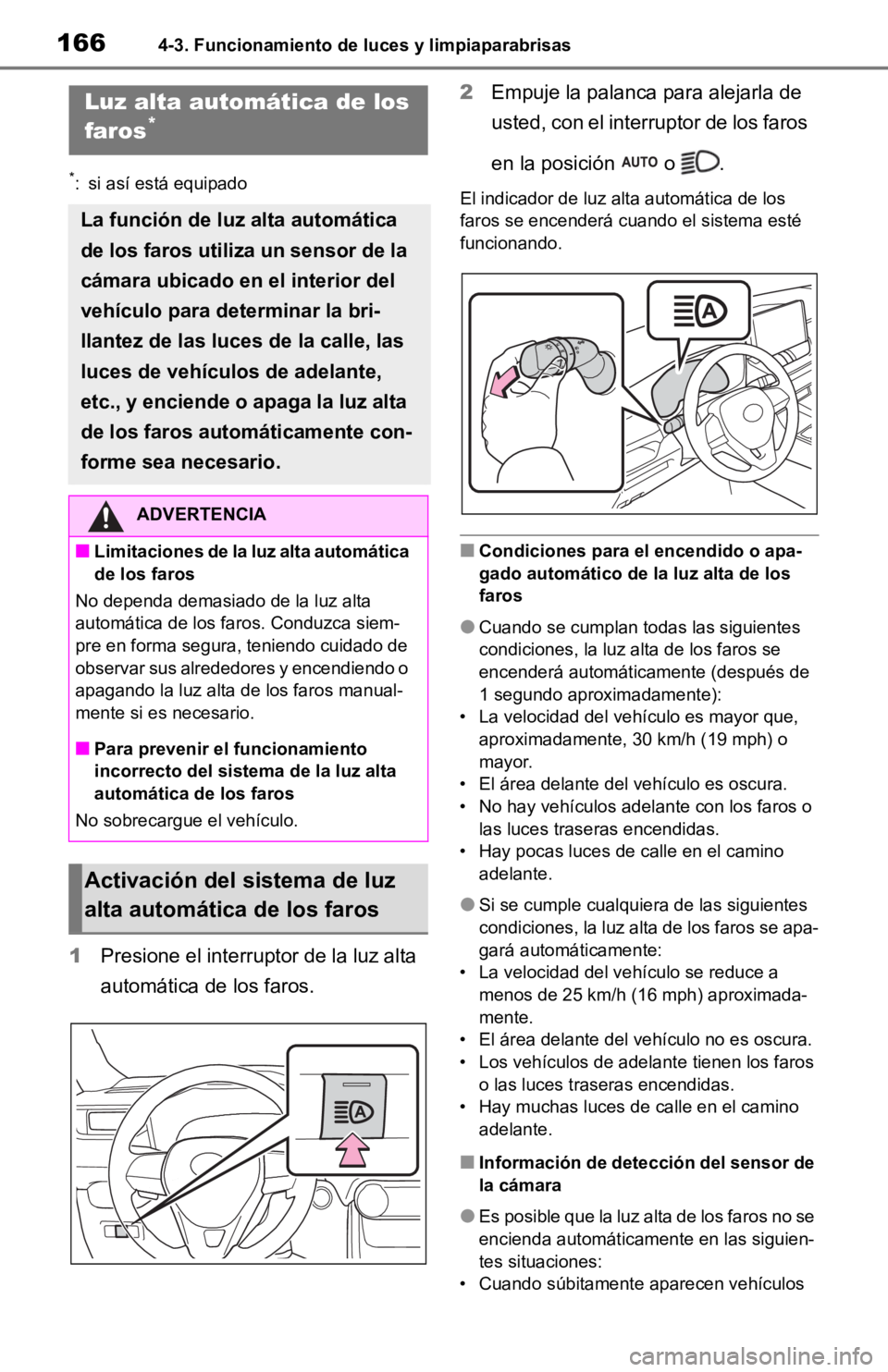 TOYOTA RAV4 HYBRID 2019 Manual del propietario (in Spanish) 1664-3. Funcionamiento de luces y limpiaparabrisas
*: si así está equipado
1Presione el interruptor de la luz alta
automática de los faros. 2
Empuje la palanca para alejarla de
usted, con el int TOYOTA RAV4 HYBRID 2019 Manual del propietario (in Spanish) 1664-3. Funcionamiento de luces y limpiaparabrisas
*: si así está equipado
1Presione el interruptor de la luz alta
automática de los faros. 2
Empuje la palanca para alejarla de
usted, con el int