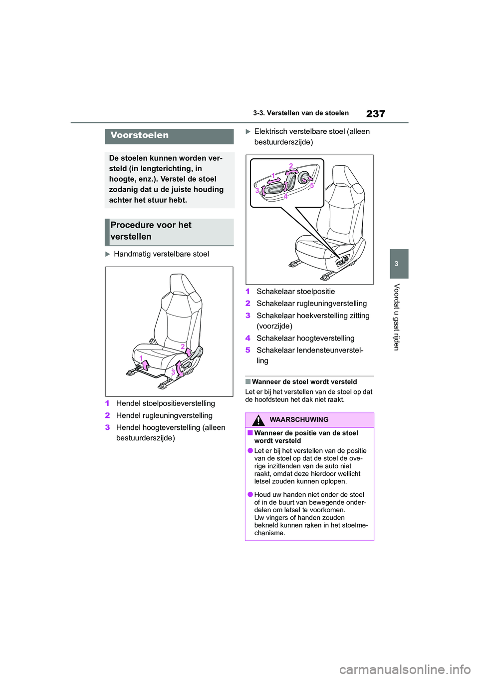 TOYOTA RAV4 HYBRID 2019 Instructieboekje (in Dutch) 237
3
3-3. Verstellen van de stoelen
Voordat u gaat rijden
3-3.Verstellen van de stoelen
Handmatig verstelbare stoel
1 Hendel stoelpositieverstelling
2 Hendel rugleuningverstelling
3 Hendel hoogtev TOYOTA RAV4 HYBRID 2019 Instructieboekje (in Dutch) 237
3
3-3. Verstellen van de stoelen
Voordat u gaat rijden
3-3.Verstellen van de stoelen
Handmatig verstelbare stoel
1 Hendel stoelpositieverstelling
2 Hendel rugleuningverstelling
3 Hendel hoogtev