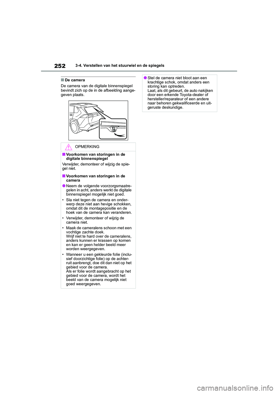 TOYOTA RAV4 HYBRID 2019 Instructieboekje (in Dutch) 2523-4. Verstellen van het stuurwiel en de spiegels
■De camera
De camera van de digitale binnenspiegel
bevindt zich op de in de afbeelding aange-
geven plaats.
OPMERKING
■Voorkomen van storingen TOYOTA RAV4 HYBRID 2019 Instructieboekje (in Dutch) 2523-4. Verstellen van het stuurwiel en de spiegels
■De camera
De camera van de digitale binnenspiegel
bevindt zich op de in de afbeelding aange-
geven plaats.
OPMERKING
■Voorkomen van storingen
