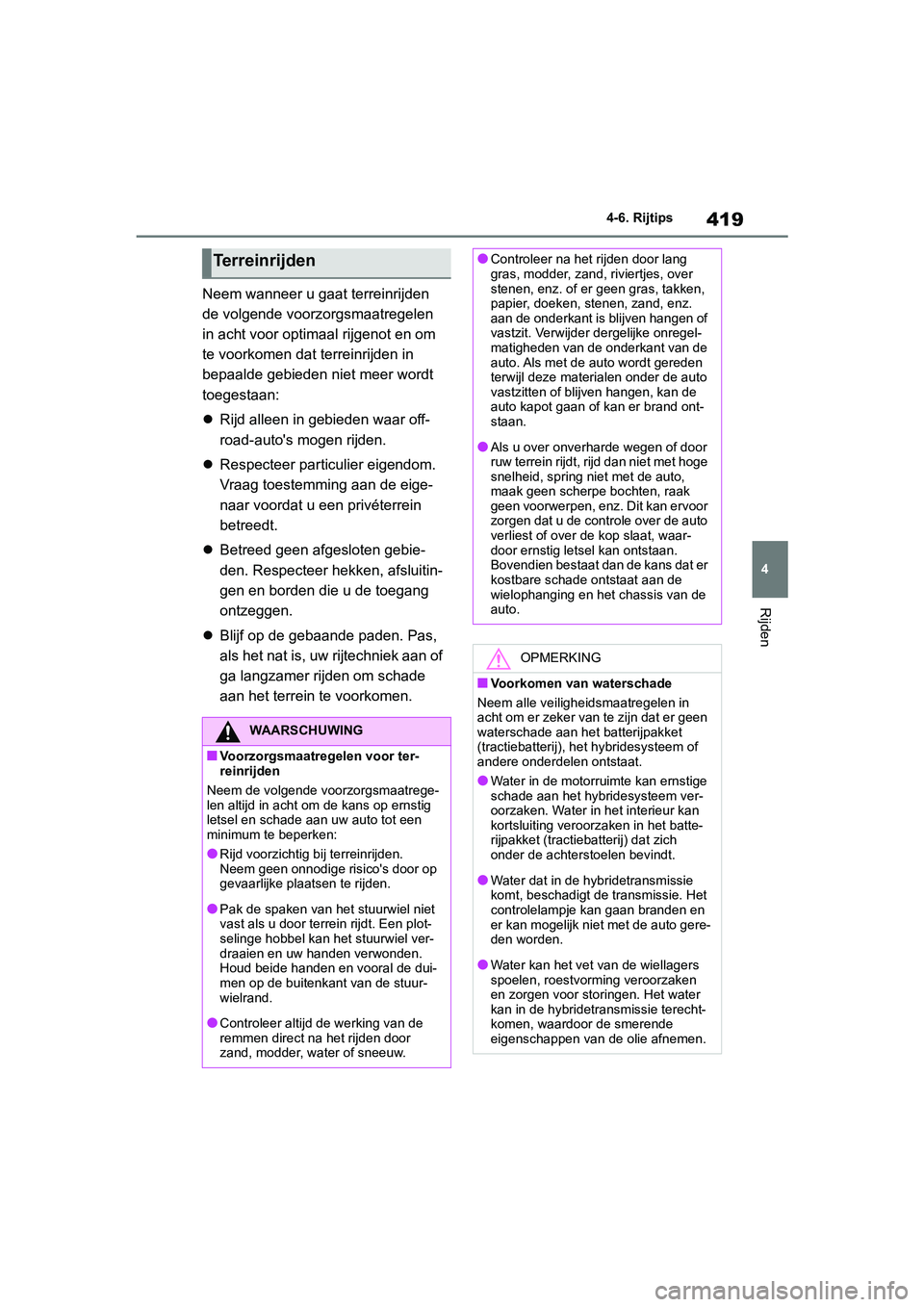 TOYOTA RAV4 HYBRID 2019 Instructieboekje (in Dutch) 419
4
4-6. Rijtips
Rijden
Neem wanneer u gaat terreinrijden
de volgende voorzorgsmaatregelen
in acht voor optimaal rijgenot en om
te voorkomen dat terreinrijden in
bepaalde gebieden niet meer word TOYOTA RAV4 HYBRID 2019 Instructieboekje (in Dutch) 419
4
4-6. Rijtips
Rijden
Neem wanneer u gaat terreinrijden
de volgende voorzorgsmaatregelen
in acht voor optimaal rijgenot en om
te voorkomen dat terreinrijden in
bepaalde gebieden niet meer word
