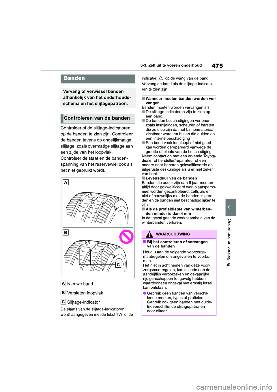 TOYOTA RAV4 HYBRID 2019 Instructieboekje (in Dutch) 475
6
6-3. Zelf uit te voeren onderhoud
Onderhoud en verzorging
Controleer of de slijtage-indicatoren
op de banden te zien zijn. Controleer
de banden tevens op ongelijkmatige
slijtage, zoals overma TOYOTA RAV4 HYBRID 2019 Instructieboekje (in Dutch) 475
6
6-3. Zelf uit te voeren onderhoud
Onderhoud en verzorging
Controleer of de slijtage-indicatoren
op de banden te zien zijn. Controleer
de banden tevens op ongelijkmatige
slijtage, zoals overma