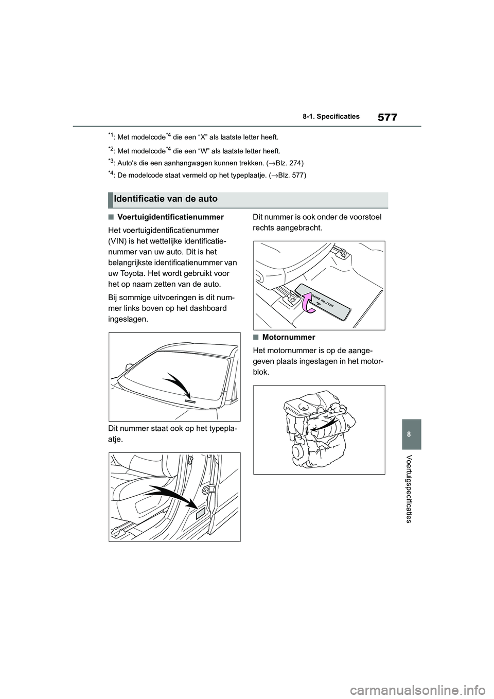 TOYOTA RAV4 HYBRID 2019  Instructieboekje (in Dutch) 577
8
8-1. Specificaties
Voertuigspecificaties
*1: Met modelcode*4 die een “X” als laatste letter heeft.
*2: Met modelcode*4 die een “W” als laatste letter heeft.
*3: Auto's die een aanhan