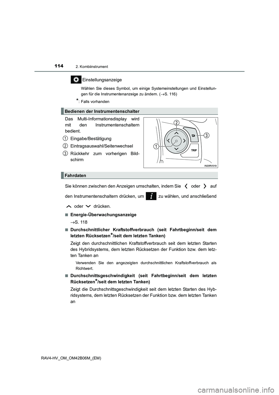 TOYOTA RAV4 HYBRID 2017  Betriebsanleitungen (in German) 1142. Kombiinstrument
RAV4-HV_OM_OM42B06M_(EM)
Einstellungsanzeige
Wählen Sie dieses Symbol, um einige Systemeinstellungen und Einstellun-
gen für die Instrumentenanzeige zu ändern. (→S. 116)
*: 