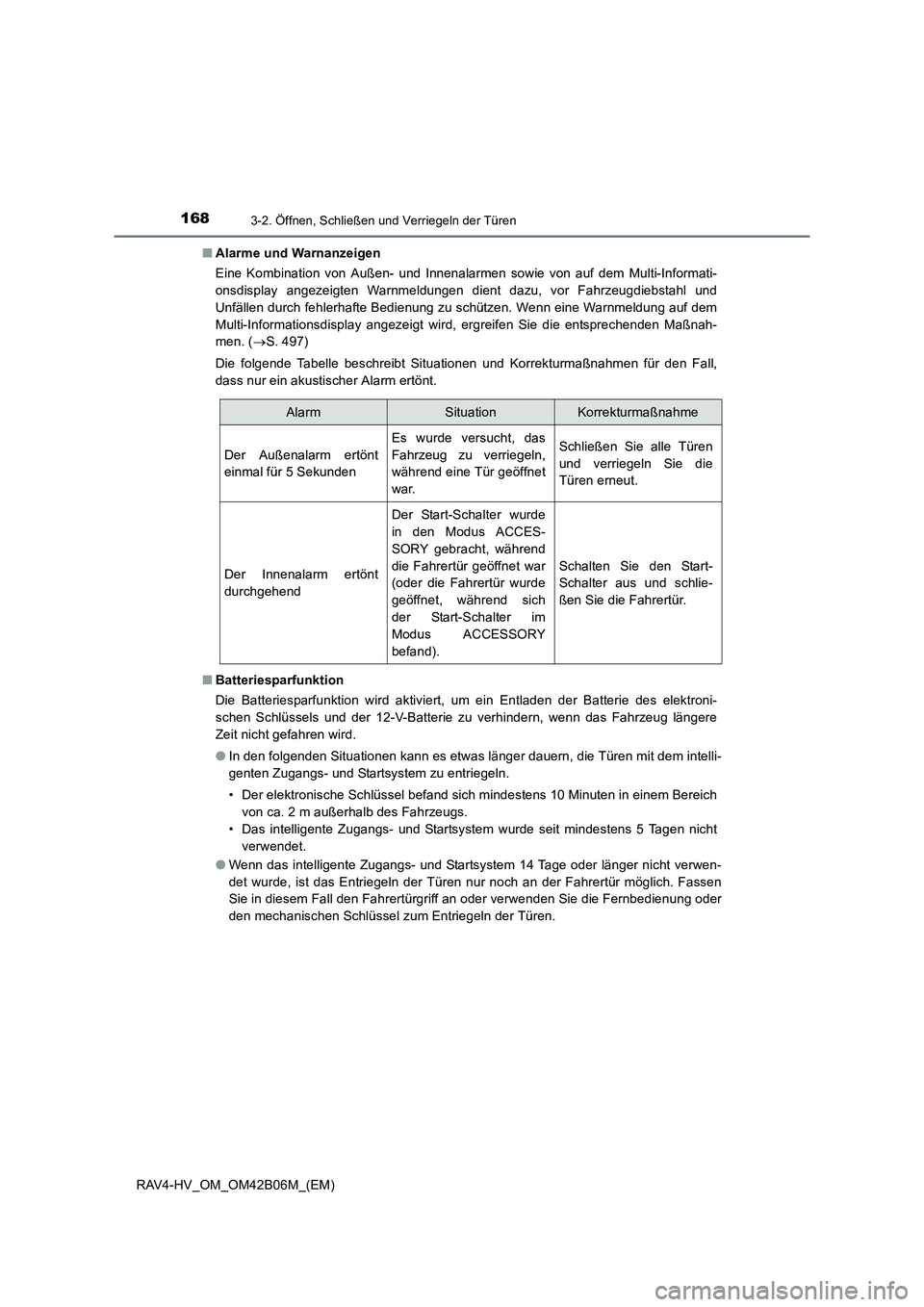 TOYOTA RAV4 HYBRID 2017  Betriebsanleitungen (in German) 1683-2. Öffnen, Schließen und Verriegeln der Türen
RAV4-HV_OM_OM42B06M_(EM)■
Alarme und Warnanzeigen
Eine Kombination von Außen- und Innenalarmen sowie von auf dem Multi-Informati-
onsdisplay an