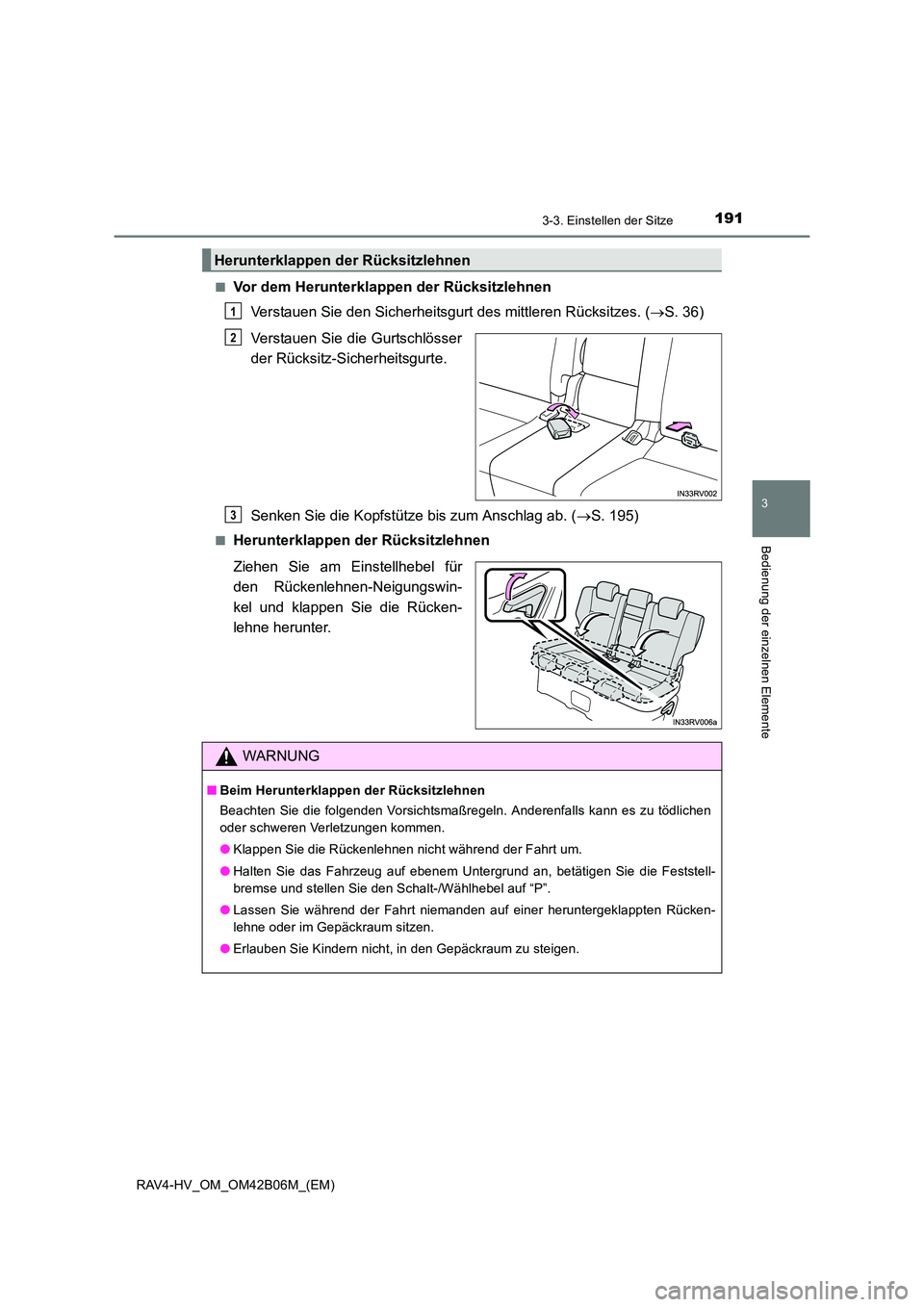 TOYOTA RAV4 HYBRID 2017  Betriebsanleitungen (in German) 1913-3. Einstellen der Sitze
3
Bedienung der einzelnen Elemente
RAV4-HV_OM_OM42B06M_(EM)■
Vor dem Herunterklappen der Rücksitzlehnen
Verstauen Sie den Sicherheitsgurt des mittleren Rücksitzes. ( 