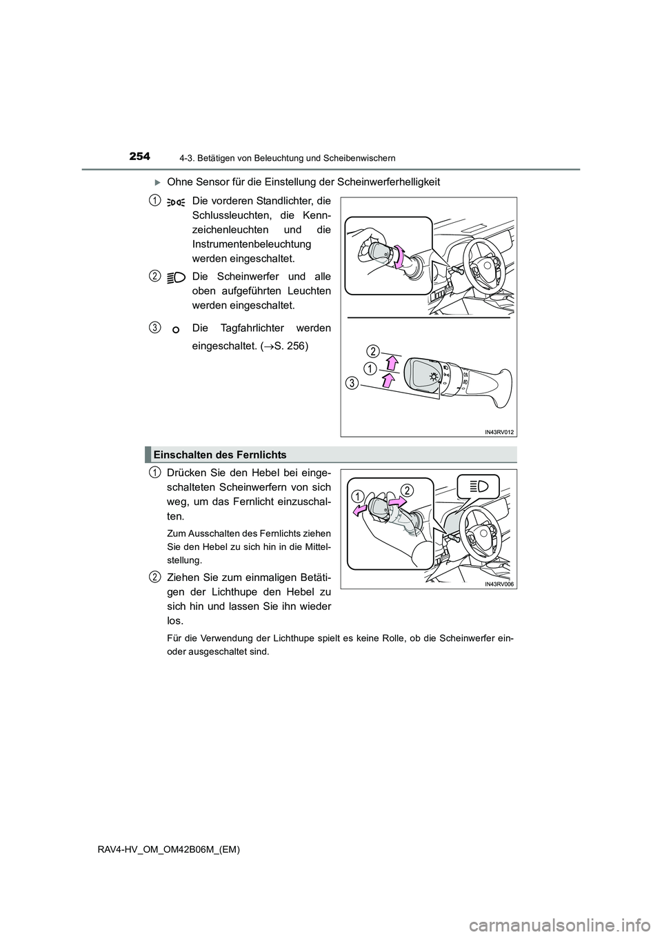 TOYOTA RAV4 HYBRID 2017  Betriebsanleitungen (in German) 2544-3. Betätigen von Beleuchtung und Scheibenwischern
RAV4-HV_OM_OM42B06M_(EM)
�XOhne Sensor für die Einstellung der Scheinwerferhelligkeit
Die vorderen Standlichter, die
Schlussleuchten, die Kenn-