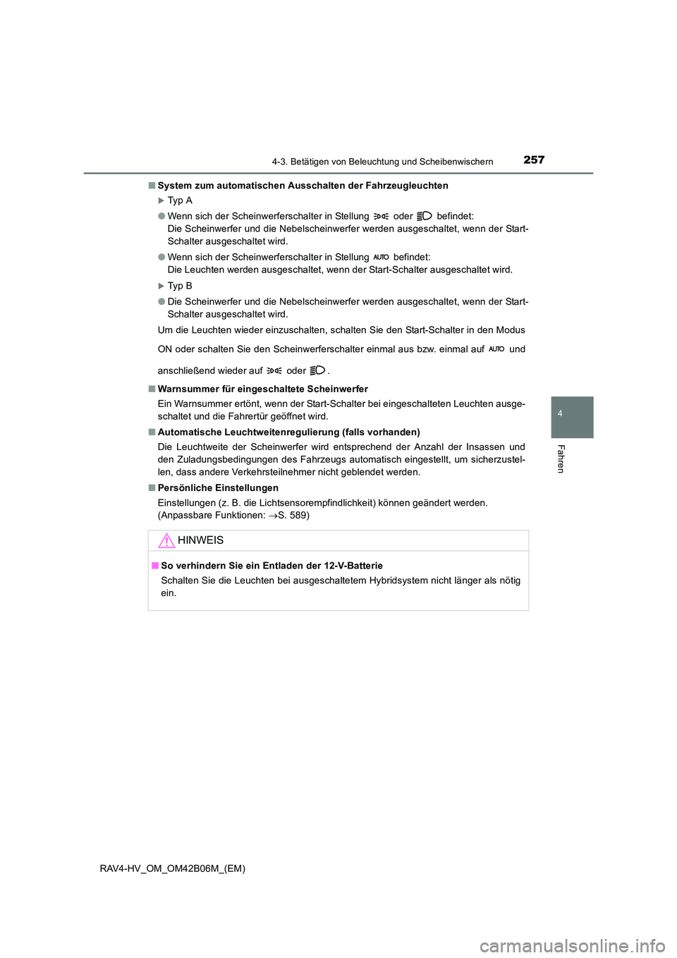 TOYOTA RAV4 HYBRID 2017  Betriebsanleitungen (in German) 2574-3. Betätigen von Beleuchtung und Scheibenwischern
4
Fahren
RAV4-HV_OM_OM42B06M_(EM)■
System zum automatischen Ausschalten der Fahrzeugleuchten
�XTy p  A
● Wenn sich der Scheinwerferschalter 