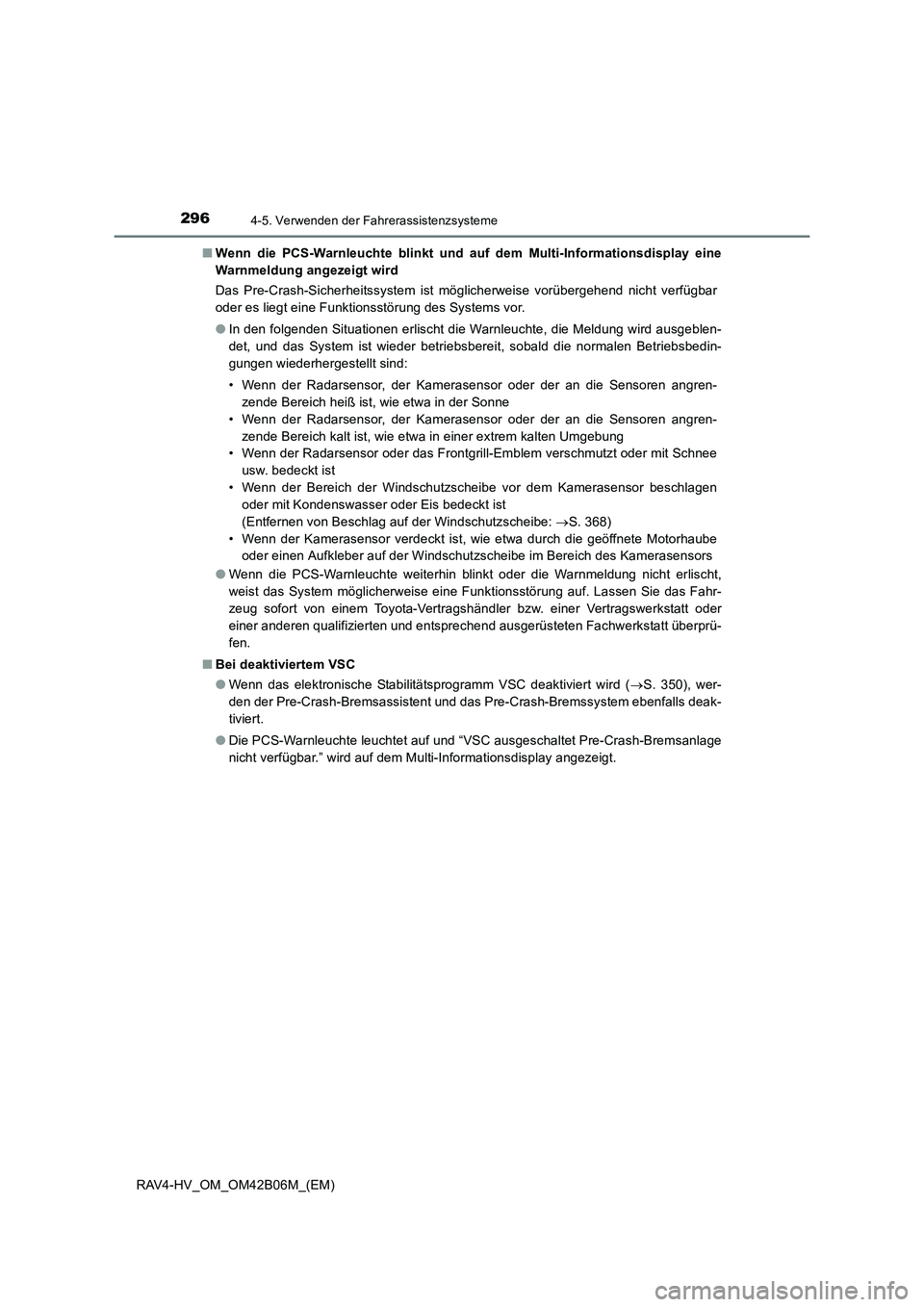 TOYOTA RAV4 HYBRID 2017  Betriebsanleitungen (in German) 2964-5. Verwenden der Fahrerassistenzsysteme
RAV4-HV_OM_OM42B06M_(EM)■
Wenn die PCS-Warnleuchte blinkt und au f dem Multi-Informationsdisplay eine
Warnmeldung angezeigt wird
Das Pre-Crash-Sicherheit