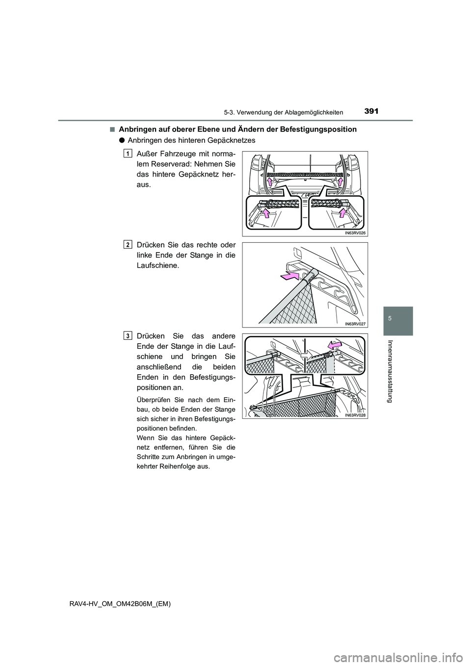 TOYOTA RAV4 HYBRID 2017  Betriebsanleitungen (in German) 3915-3. Verwendung der Ablagemöglichkeiten
RAV4-HV_OM_OM42B06M_(EM)
5
Innenraumausstattung
■Anbringen auf oberer Ebene und Ändern der Befestigungsposition
●Anbringen des hinteren Gepäcknetzes
A