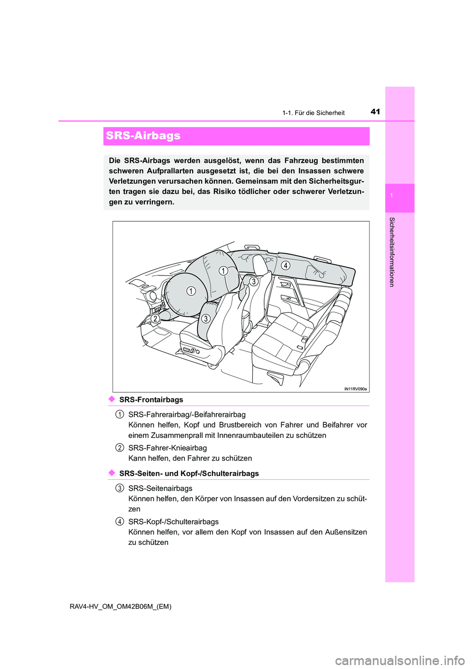 TOYOTA RAV4 HYBRID 2017  Betriebsanleitungen (in German) 411-1. Für die Sicherheit
1
Sicherheitsinformationen
RAV4-HV_OM_OM42B06M_(EM)
SRS-Airbags
◆SRS-FrontairbagsSRS-Fahrerairbag/-Beifahrerairbag 
Können helfen, Kopf und Brustbereich von Fahrer und Be