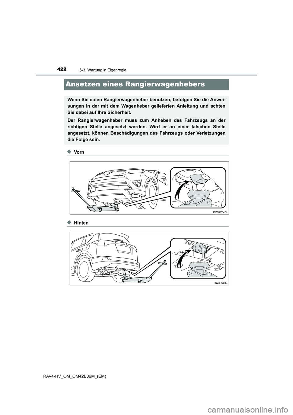 TOYOTA RAV4 HYBRID 2017  Betriebsanleitungen (in German) 4226-3. Wartung in Eigenregie
RAV4-HV_OM_OM42B06M_(EM)
Ansetzen eines Rangierwagenhebers
◆Vo r n
◆Hinten
Wenn Sie einen Rangierwagenheber benutzen, befolgen Sie die Anwei-
sungen in der mit dem Wa