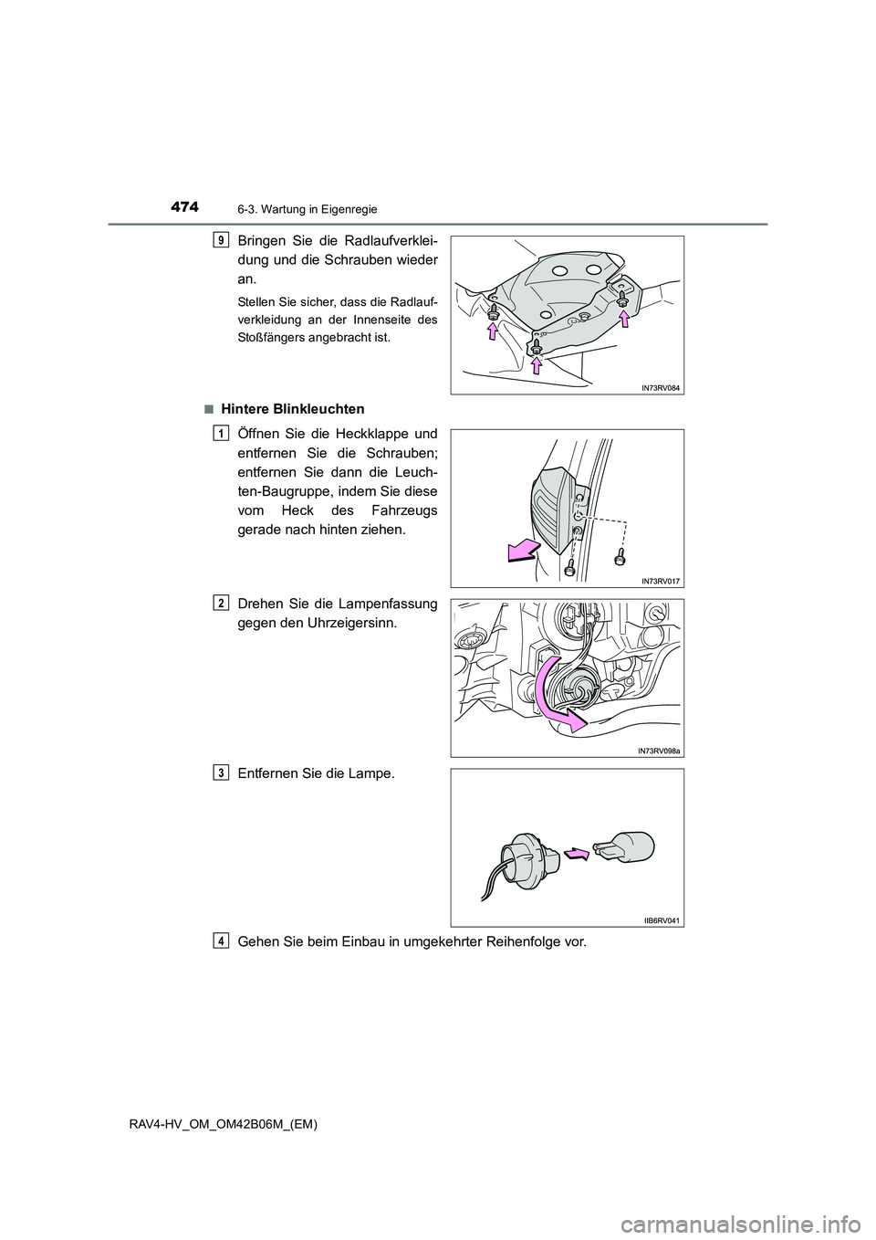 TOYOTA RAV4 HYBRID 2017  Betriebsanleitungen (in German) 4746-3. Wartung in Eigenregie
RAV4-HV_OM_OM42B06M_(EM)
Bringen Sie die Radlaufverklei-
dung und die Schrauben wieder
an.
Stellen Sie sicher, dass die Radlauf-
verkleidung an der Innenseite des
Stoßf