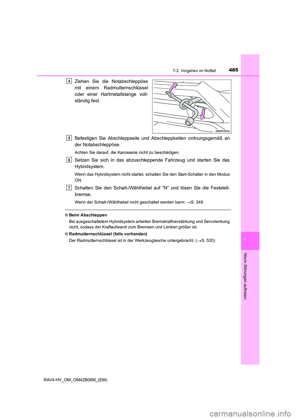 TOYOTA RAV4 HYBRID 2017  Betriebsanleitungen (in German) 4857-2. Vorgehen im Notfall
RAV4-HV_OM_OM42B06M_(EM)
7
Wenn Störungen auftreten
Ziehen Sie die Notabschleppöse
mit einem Radmutternschlüssel
oder einer Hartmetallstange voll-
ständig fest.
Befesti