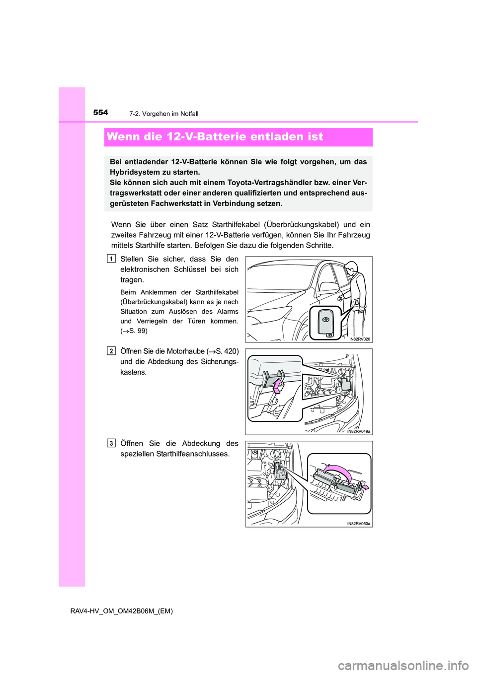 TOYOTA RAV4 HYBRID 2017  Betriebsanleitungen (in German) 5547-2. Vorgehen im Notfall
RAV4-HV_OM_OM42B06M_(EM)
Wenn die 12-V-Batterie entladen ist
Wenn Sie über einen Satz Starthilfekabel (Überbrückungskabel) und ein
zweites Fahrzeug mit einer 12-V-Batter