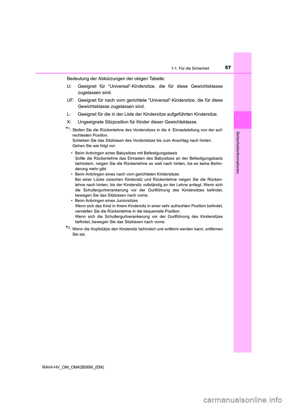 TOYOTA RAV4 HYBRID 2017  Betriebsanleitungen (in German) 571-1. Für die Sicherheit
1
RAV4-HV_OM_OM42B06M_(EM)
Sicherheitsinformationen
Bedeutung der Abkürzungen der obigen Tabelle:
U: Geeignet für “Universal”-Kindersitze, die für diese Gewichtsklass
