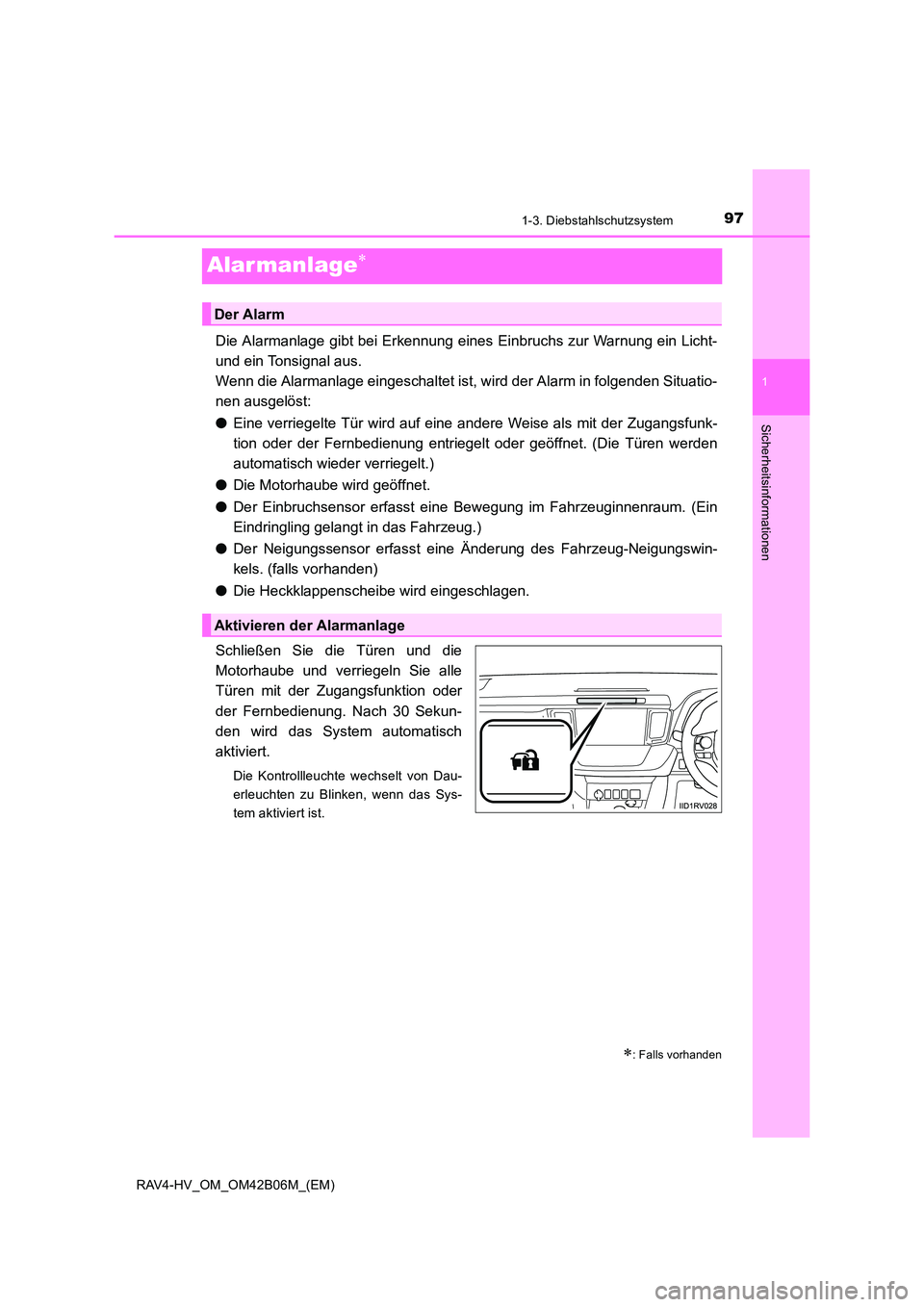 TOYOTA RAV4 HYBRID 2017  Betriebsanleitungen (in German) 97
1
1-3. Diebstahlschutzsystem
RAV4-HV_OM_OM42B06M_(EM)
Sicherheitsinformationen
Alar manlage∗
Die Alarmanlage gibt bei Erkennung eines Einbruchs zur Warnung ein Licht-
und ein Tonsignal aus. 
Wenn