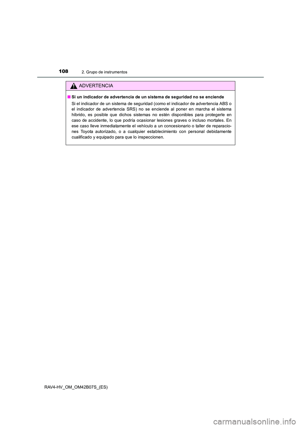 TOYOTA RAV4 HYBRID 2017  Manual del propietario (in Spanish) 1082. Grupo de instrumentos
RAV4-HV_OM_OM42B07S_(ES)
ADVERTENCIA
■Si un indicador de advertencia de un sistema de seguridad no se enciende 
Si el indicador de un sistema de seguridad (como el indica
