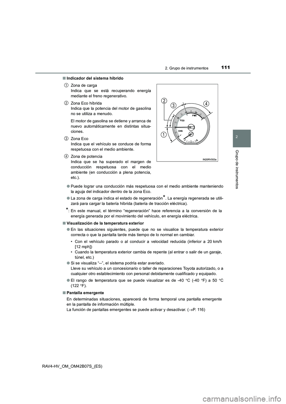 TOYOTA RAV4 HYBRID 2017  Manual del propietario (in Spanish) 1112. Grupo de instrumentos
2
Grupo de instrumentos
RAV4-HV_OM_OM42B07S_(ES)■
Indicador del sistema híbrido
●Puede lograr una conducción más respetuosa con el medio ambiente manteniendo
la aguj