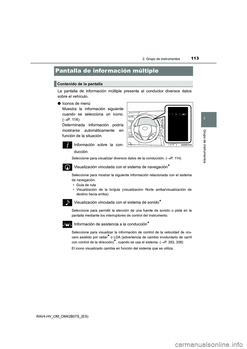 TOYOTA RAV4 HYBRID 2017  Manual del propietario (in Spanish) 113
2
2. Grupo de instrumentos
Grupo de instrumentos
RAV4-HV_OM_OM42B07S_(ES)
Pantalla de infor mación múltiple
La pantalla de información múltiple presenta al conductor diversos datos
sobre el ve