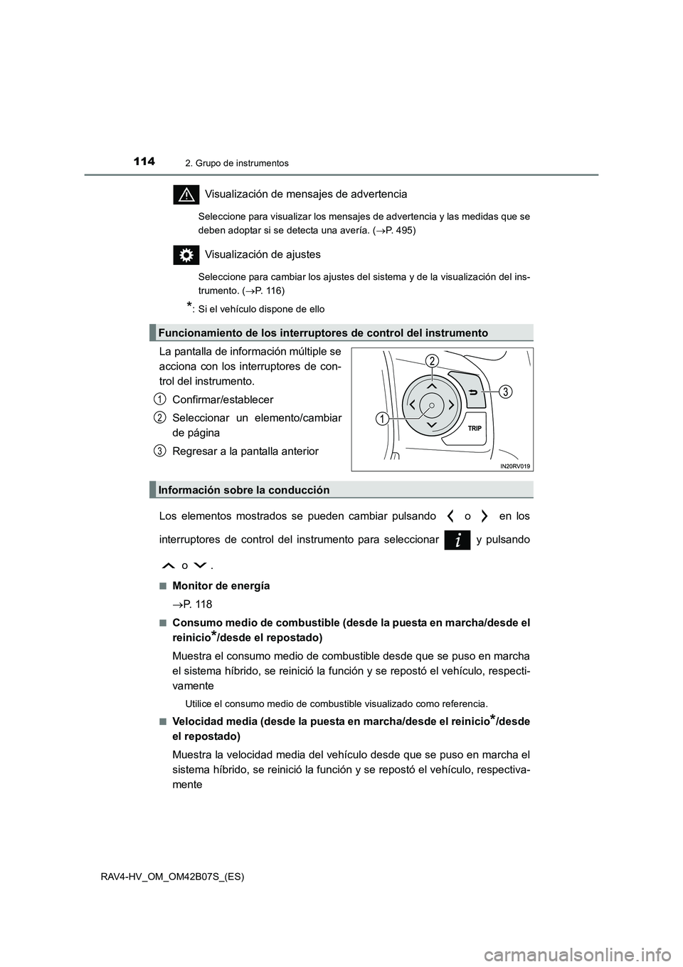 TOYOTA RAV4 HYBRID 2017  Manual del propietario (in Spanish) 1142. Grupo de instrumentos
RAV4-HV_OM_OM42B07S_(ES)
Visualización de mensajes de advertencia
Seleccione para visualizar los mensajes de advertencia y las medidas que se
deben adoptar si se detecta u