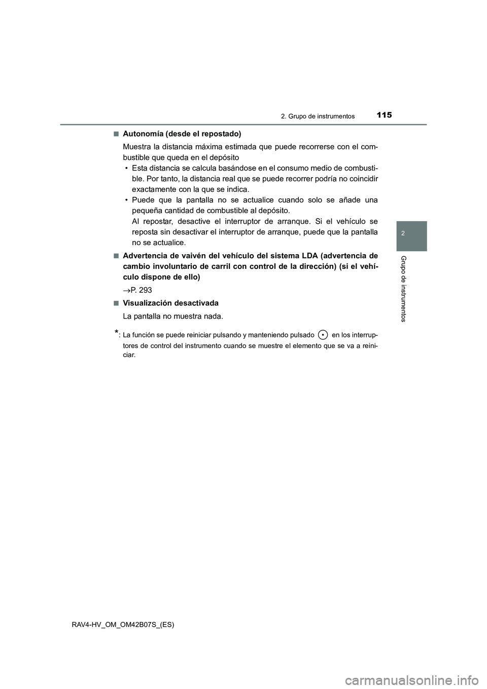 TOYOTA RAV4 HYBRID 2017  Manual del propietario (in Spanish) 1152. Grupo de instrumentos
2
Grupo de instrumentos
RAV4-HV_OM_OM42B07S_(ES)■
Autonomía (desde el repostado)
Muestra la distancia máxima estimada que puede recorrerse con el com-
bustible que qued