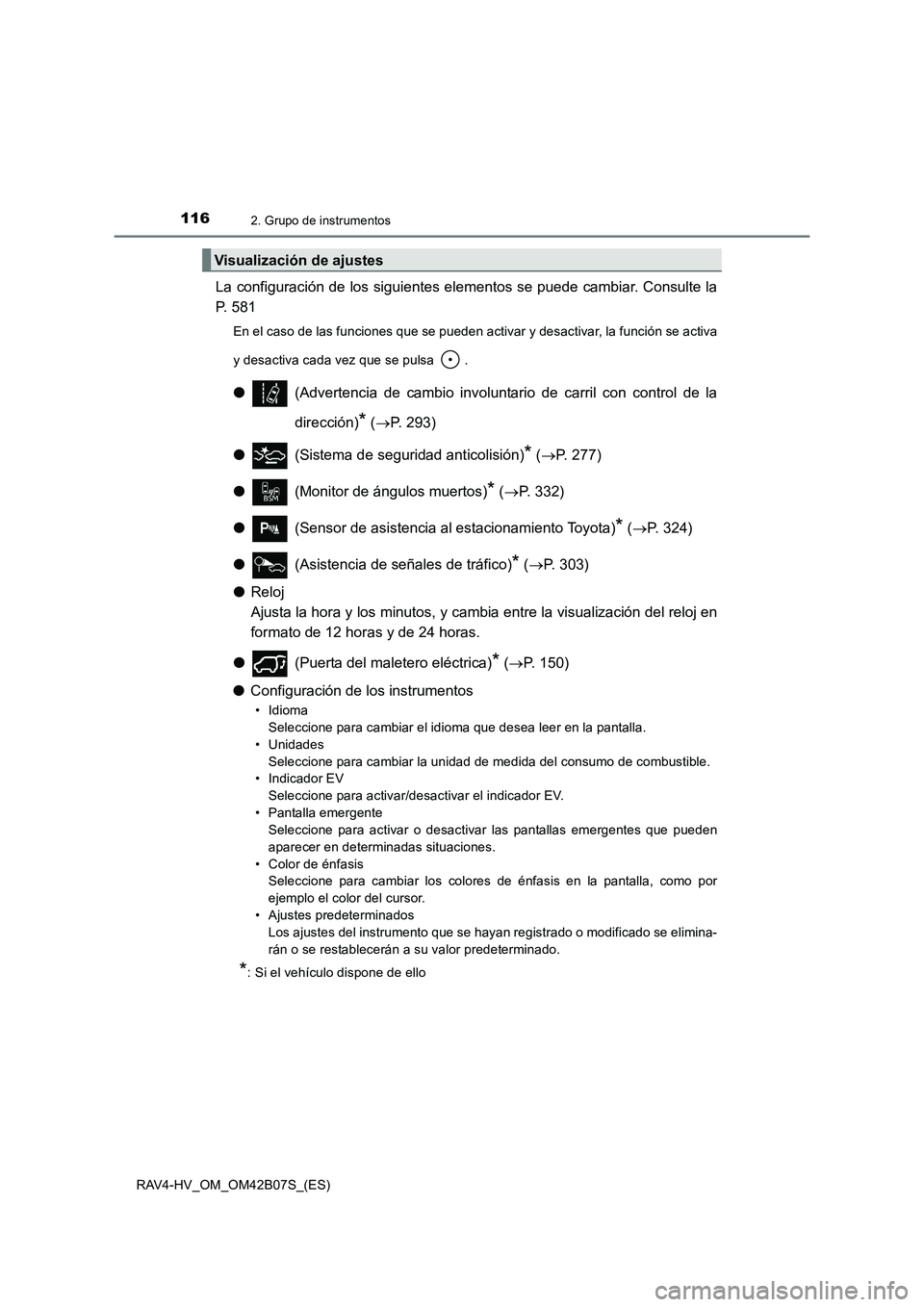 TOYOTA RAV4 HYBRID 2017  Manual del propietario (in Spanish) 1162. Grupo de instrumentos
RAV4-HV_OM_OM42B07S_(ES)
La configuración de los siguientes elementos se puede cambiar. Consulte la
P. 581
En el caso de las funciones que se pueden activar y desactivar, 