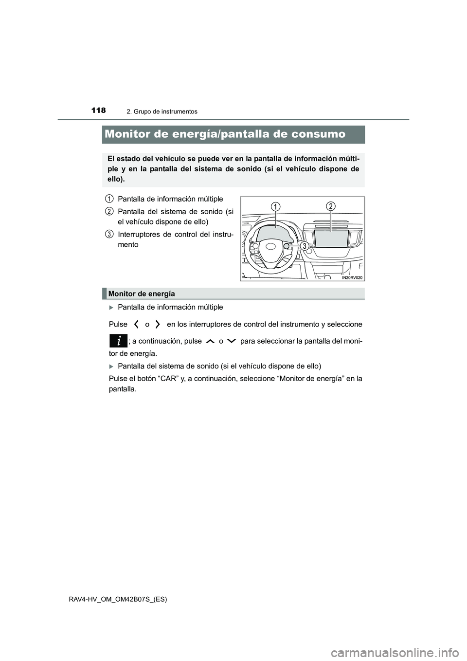 TOYOTA RAV4 HYBRID 2017  Manual del propietario (in Spanish) 1182. Grupo de instrumentos
RAV4-HV_OM_OM42B07S_(ES)
Monitor de energía/pantalla de consumo
Pantalla de información múltiple
Pantalla del sistema de sonido (si
el vehículo dispone de ello)
Interru