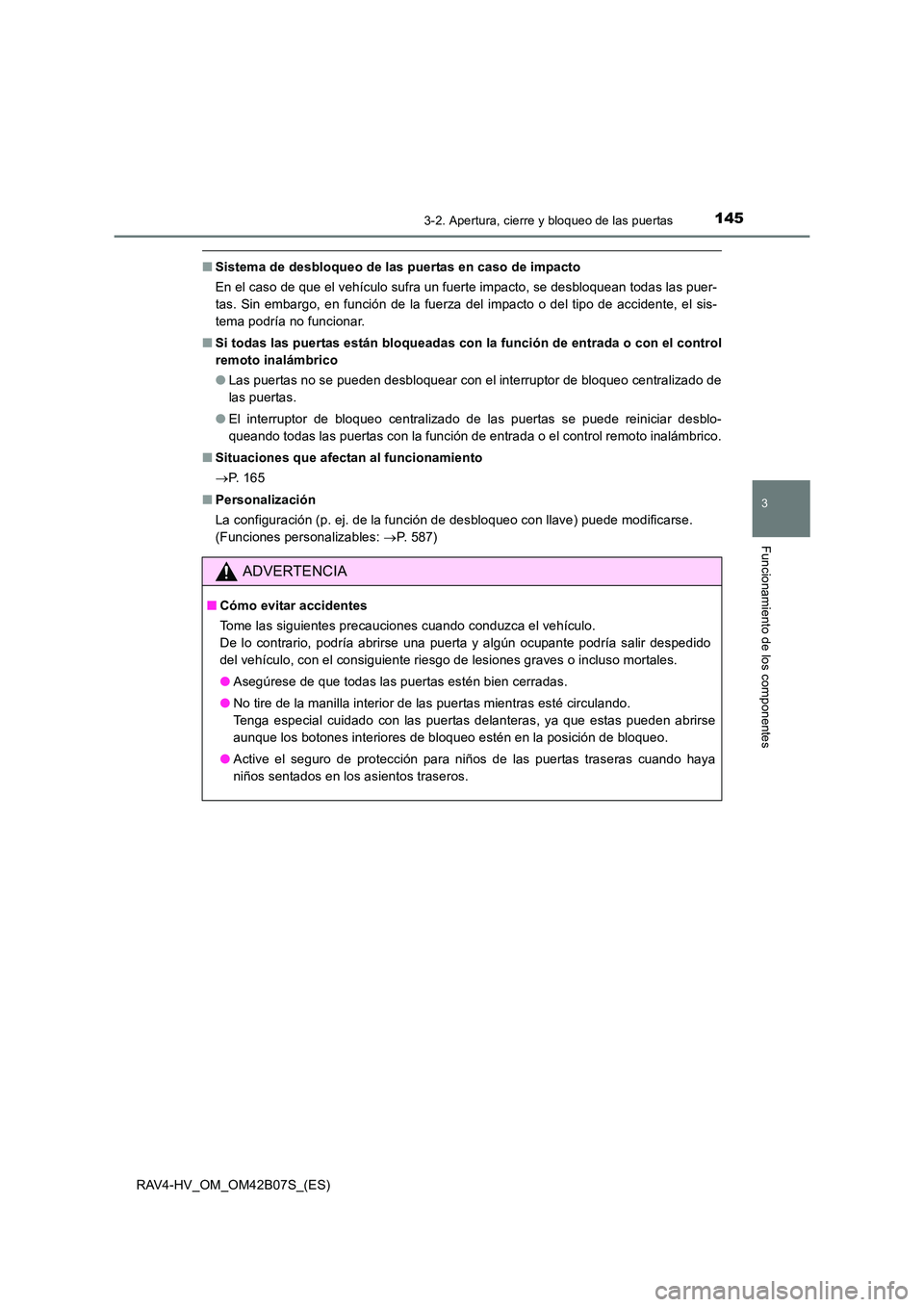TOYOTA RAV4 HYBRID 2017  Manual del propietario (in Spanish) 1453-2. Apertura, cierre y bloqueo de las puertas
3
Funcionamiento de los componentes
RAV4-HV_OM_OM42B07S_(ES)
■Sistema de desbloqueo de las puertas en caso de impacto
En el caso de que el vehículo