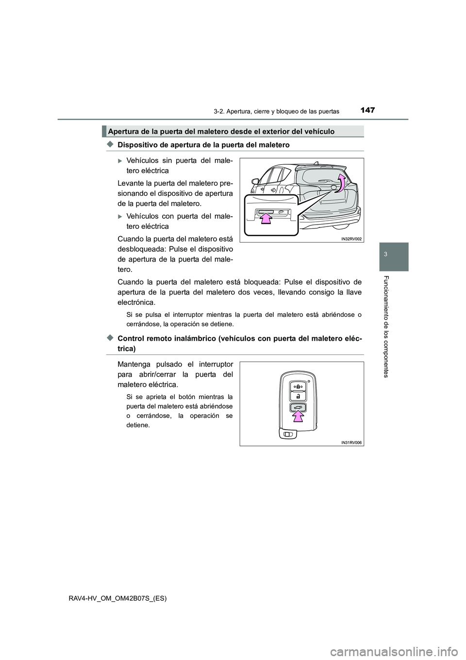 TOYOTA RAV4 HYBRID 2017  Manual del propietario (in Spanish) 1473-2. Apertura, cierre y bloqueo de las puertas
3
Funcionamiento de los componentes
RAV4-HV_OM_OM42B07S_(ES)
◆Dispositivo de apertura de la puerta del maletero
�XVehículos sin puerta del male-
te