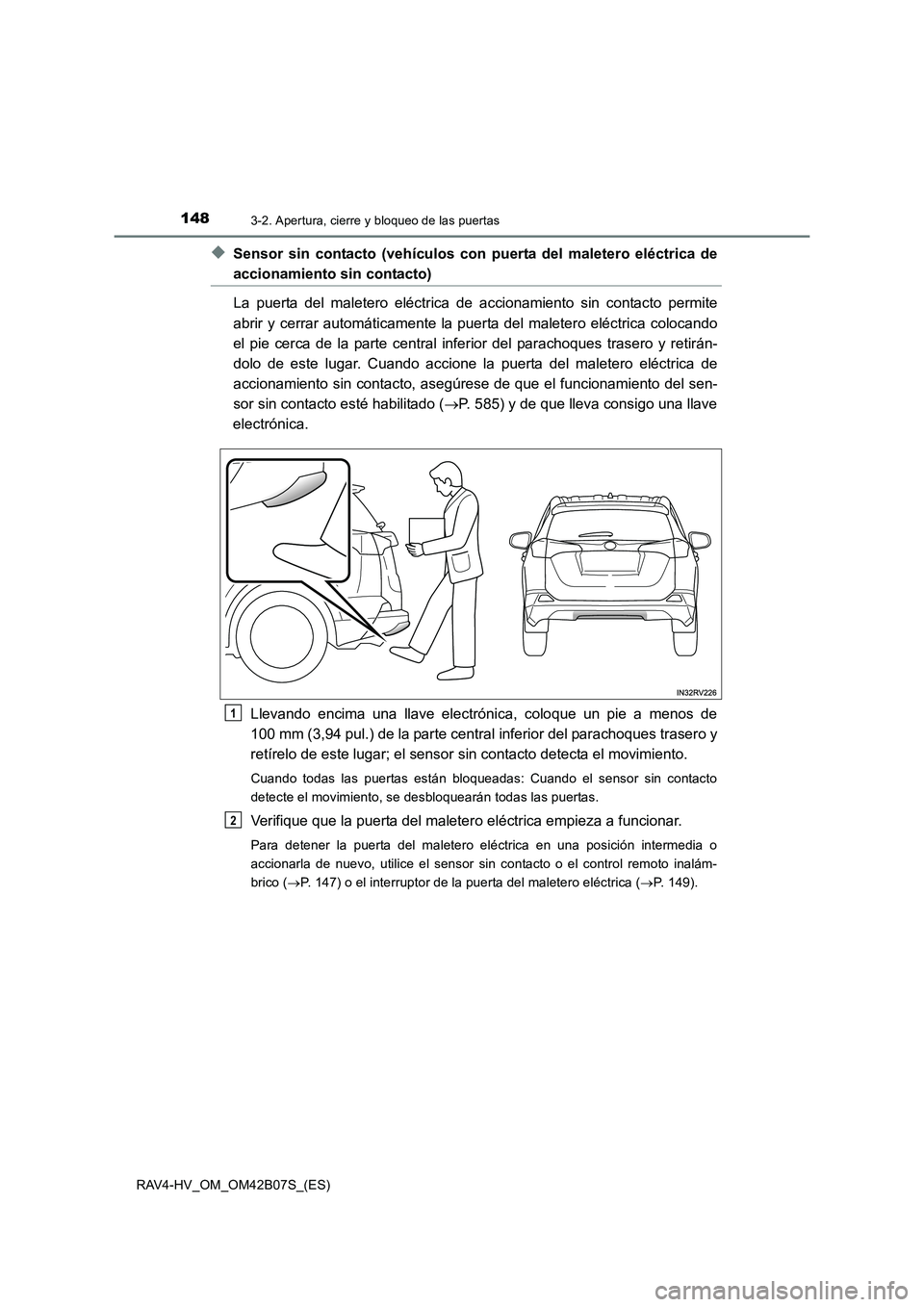 TOYOTA RAV4 HYBRID 2017  Manual del propietario (in Spanish) 1483-2. Apertura, cierre y bloqueo de las puertas
RAV4-HV_OM_OM42B07S_(ES)
◆Sensor sin contacto (vehículos con puerta del maletero eléctrica de
accionamiento sin contacto)
La puerta del maletero e