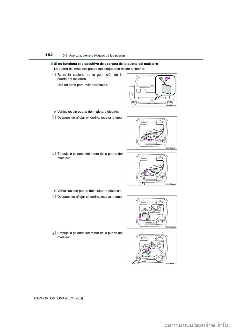TOYOTA RAV4 HYBRID 2017  Manual del propietario (in Spanish) 1523-2. Apertura, cierre y bloqueo de las puertas
RAV4-HV_OM_OM42B07S_(ES)■
Si no funciona el dispositivo de apertura de la puerta del maletero
La puerta del maletero puede desbloquearse desde el in