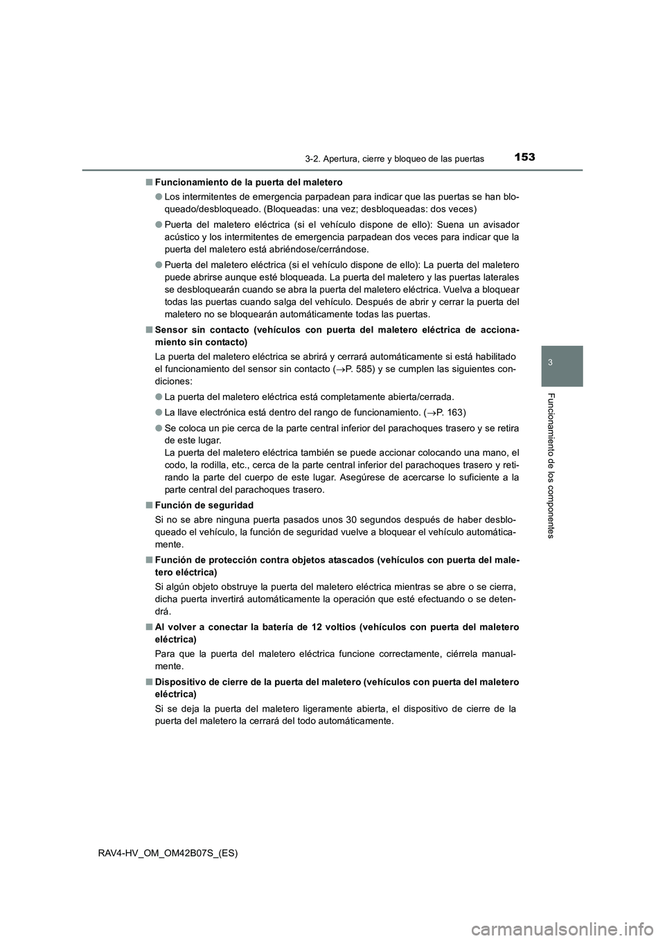 TOYOTA RAV4 HYBRID 2017  Manual del propietario (in Spanish) 1533-2. Apertura, cierre y bloqueo de las puertas
3
Funcionamiento de los componentes
RAV4-HV_OM_OM42B07S_(ES)■
Funcionamiento de la puerta del maletero
●Los intermitentes de emergencia parpadean 