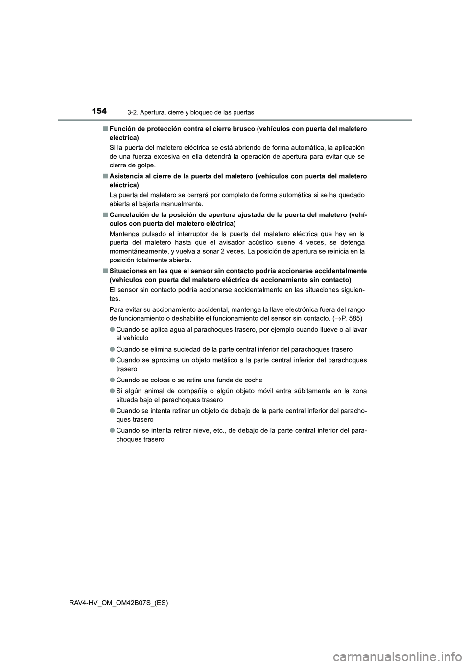 TOYOTA RAV4 HYBRID 2017  Manual del propietario (in Spanish) 1543-2. Apertura, cierre y bloqueo de las puertas
RAV4-HV_OM_OM42B07S_(ES)■
Función de protección contra el cierre brusco (vehículos con puerta del maletero
eléctrica)
Si la puerta del maletero 